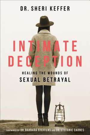 Intimate Deception – Healing the Wounds of Sexual Betrayal de Dr. Sheri Keffer