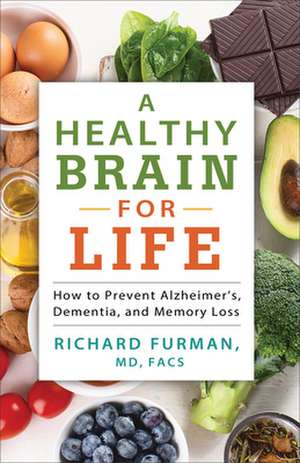 A Healthy Brain for Life – How to Prevent Alzheimer`s, Dementia, and Memory Loss de Richard Furman