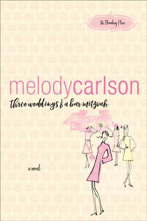 Three Weddings and a Bar Mitzvah de Melody Carlson