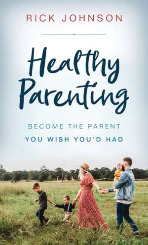 Healthy Parenting de Rick Johnson