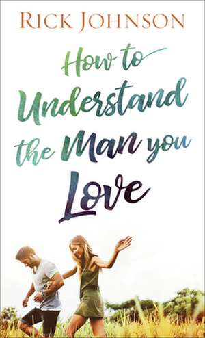 How to Understand the Man You Love de Rick Johnson