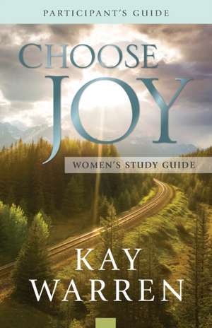 Choose Joy Women`s Study Guide de Kay Warren