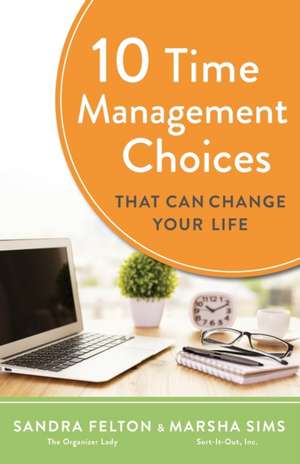 10 Time Management Choices That Can Change Your Life de Sandra Felton