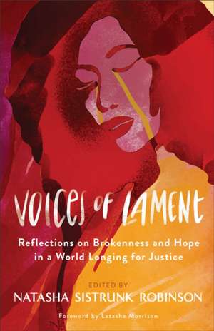 Voices of Lament – Reflections on Brokenness and Hope in a World Longing for Justice de Natasha Sistrunk Robins