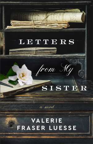 Letters from My Sister – A Novel de Valerie Fraser Luesse