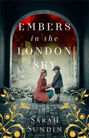 Embers in the London Sky – A Novel de Sarah Sundin