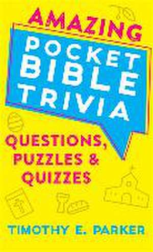 Amazing Pocket Bible Trivia – Questions, Puzzles & Quizzes de Timothy E. Parker