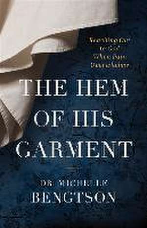 The Hem of His Garment – Reaching Out to God When Pain Overwhelms de Dr. Michelle Bengtson