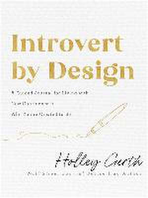 Introvert by Design – A Guided Journal for Living with New Confidence in Who You`re Created to Be de Holley Gerth