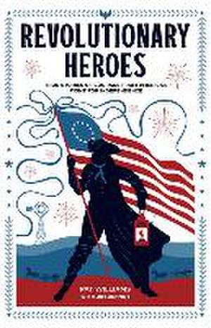 Revolutionary Heroes – True Stories of Courage from America`s Fight for Independence de Pat Williams