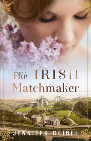 The Irish Matchmaker – A Novel de Jennifer Deibel