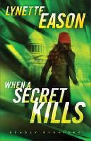 When a Secret Kills – A Novel de Lynette Eason