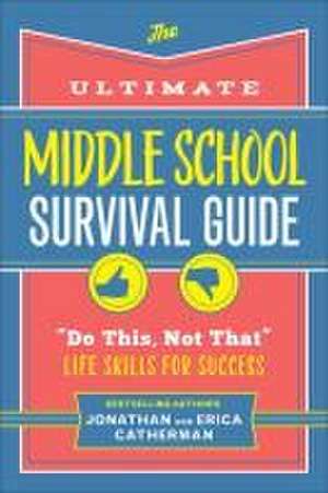 The Ultimate Middle School Survival Guide – "Do This, Not That" Life Skills for Success de Jonathan Catherman