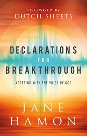 Declarations for Breakthrough – Agreeing with the Voice of God de Jane Hamon