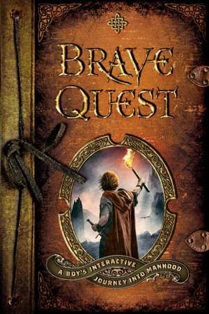 Brave Quest – A Boy`s Interactive Journey into Manhood de Dean Briggs