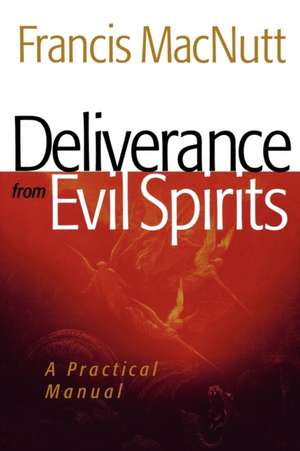 Deliverance from Evil Spirits – A Practical Manual de Dr. Francis Macnutt