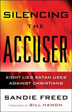 Silencing the Accuser – Eight Lies Satan Uses Against Christians de Sandie Freed