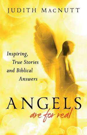 Angels Are for Real – Inspiring, True Stories and Biblical Answers de Judith Macnutt