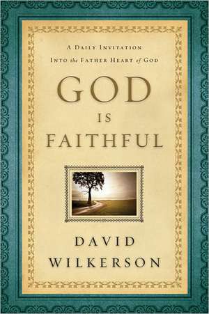 God Is Faithful – A Daily Invitation into the Father Heart of God de David Wilkerson