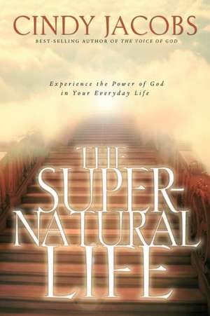 The Supernatural Life de Cindy Jacobs