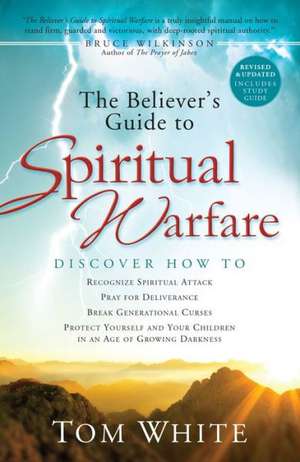 The Believer`s Guide to Spiritual Warfare de Tom White