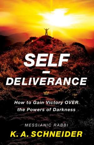 Self–Deliverance – How to Gain Victory over the Powers of Darkness de Rabbi K. A. Schneider