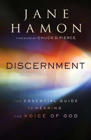 Discernment – The Essential Guide to Hearing the Voice of God de Jane Hamon