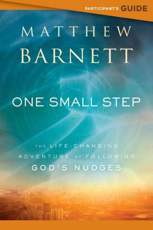 One Small Step Participant`s Guide – The Life–Changing Adventure of Following God`s Nudges de Matthew Barnett