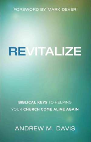 Revitalize – Biblical Keys to Helping Your Church Come Alive Again de Andrew M. Davis