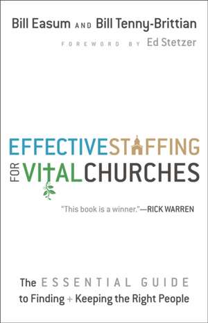 Effective Staffing for Vital Churches The Essentia l Guide to Finding and Keeping the Right People de A Easum