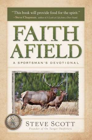 Faith Afield – A Sportsman`s Devotional de Stephen Scott