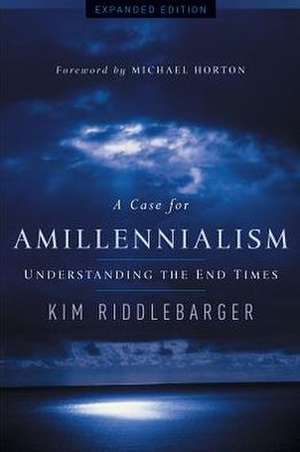 A Case for Amillennialism de Kim Riddlebarger