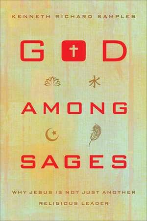 God among Sages – Why Jesus Is Not Just Another Religious Leader de Kenneth Richard Samples