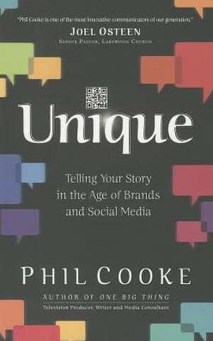 Unique – Telling Your Story in the Age of Brands and Social Media de Phil Cooke