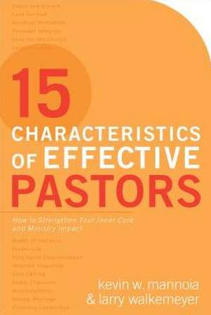 15 Characteristics of Effective Pastors – How to Strengthen Your Inner Core and Ministry Impact de Kevin W. Mannoia