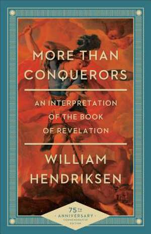 More Than Conquerors – An Interpretation of the Book of Revelation de William Hendriksen