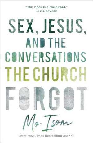 Sex, Jesus, and the Conversations the Church Forgot de Mo Isom