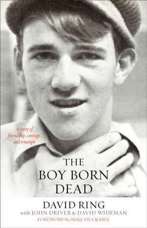 The Boy Born Dead – A Story of Friendship, Courage, and Triumph de David Ring