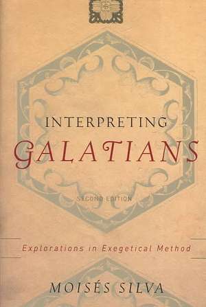 Interpreting Galatians: Explorations in Exegetical Method de Moises Silva