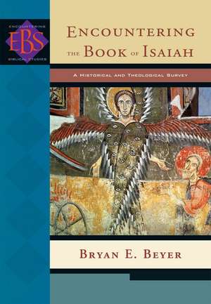 Encountering the Book of Isaiah – A Historical and Theological Survey de Bryan E. Beyer