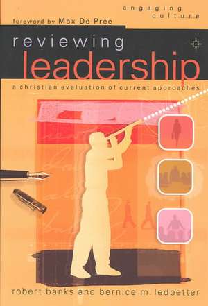 Reviewing Leadership: A Christian Evaluation of Current Approaches de Robert Banks