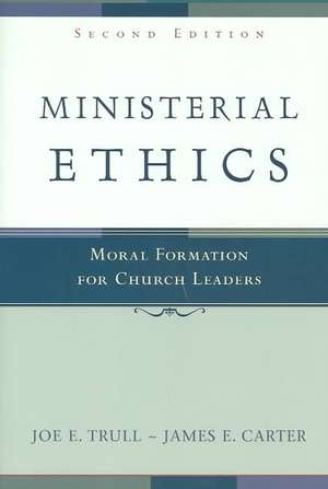 Ministerial Ethics: Moral Formation for Church Leaders de Joe E. Trull