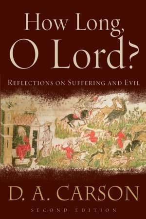 How Long, O Lord?: Reflections on Suffering and Evil de D.A. Carson