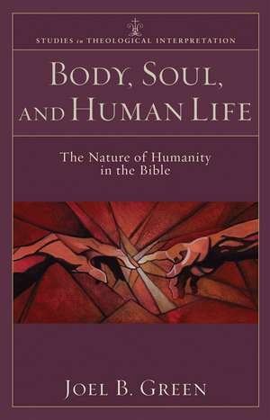 Body, Soul, and Human Life – The Nature of Humanity in the Bible de Joel B. Green