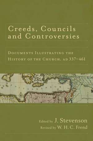 Creeds, Councils and Controversies: Documents Illustrating the History of the Church, Ad 337-461 de W. H. Frend