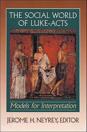 The Social World of Luke–Acts – Models for Interpretation de Jerome H. Neyrey