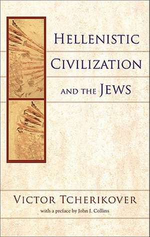 Hellenistic Civilization and the Jews de Victor Tcherikover