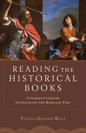 Reading the Historical Books – A Student`s Guide to Engaging the Biblical Text de Patricia Dutcher–walls