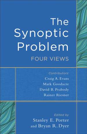 The Synoptic Problem – Four Views de Stanley E. Porter