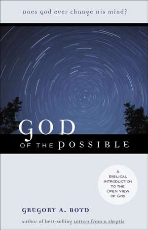 God of the Possible – A Biblical Introduction to the Open View of God de Gregory A. Boyd